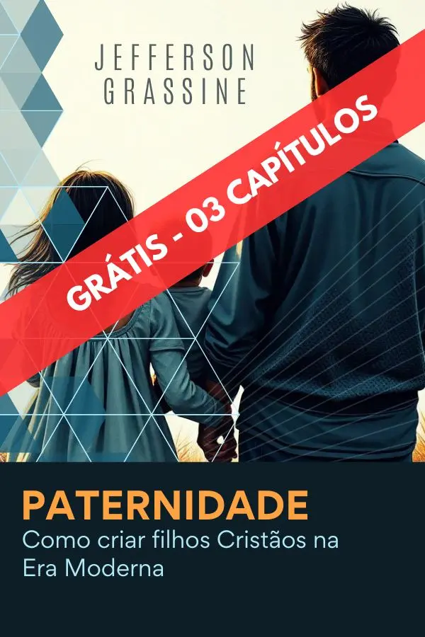 Ebook - Paternidade: Como criar filhos Cristãos na Era Moderna - 03 Primeiros Capítulos - GRÁTIS